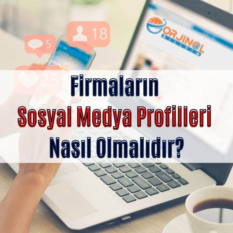 firmaların sosyal medya profilleri nasıl olmalıdır